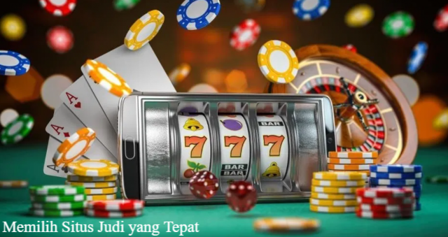 4 Tips Memilih Situs Judi yang Tepat untuk Anda